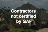 Contractors not certified by GAF: Roofing contractors not certified by GAF